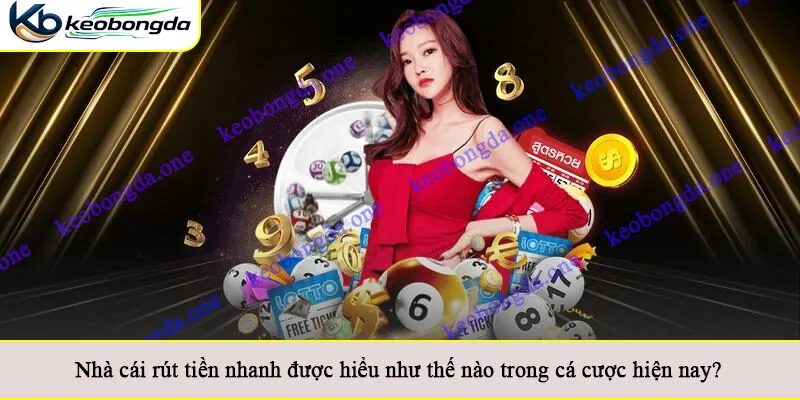 Nhà cái rút tiền nhanh được hiểu như thế nào trong cá cược hiện nay?