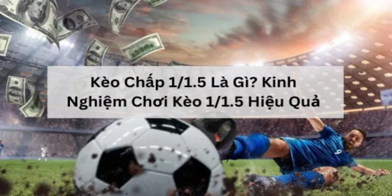 Kèo chấp 1/1.5 là gì