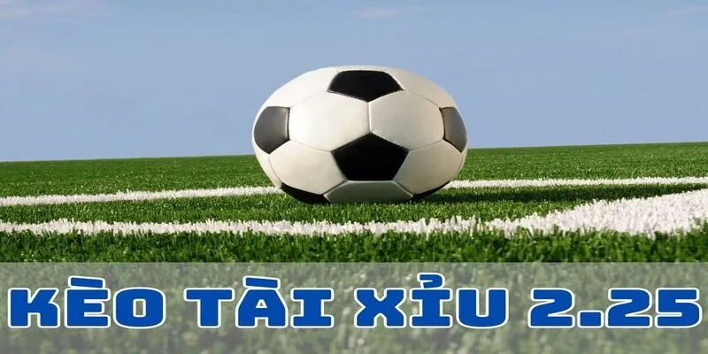 Tài xỉu 2.25 là gì